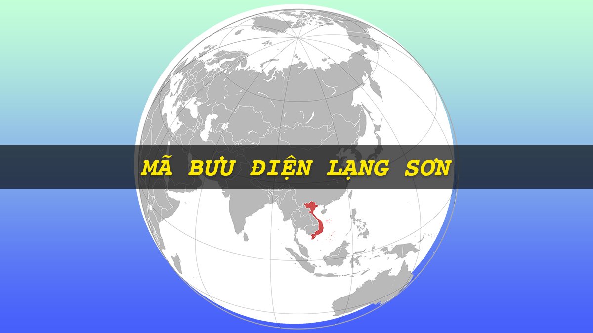 Mã bưu điện Lạng Sơn mới nhất Mã bưu điện Lạng Sơn mới nhất