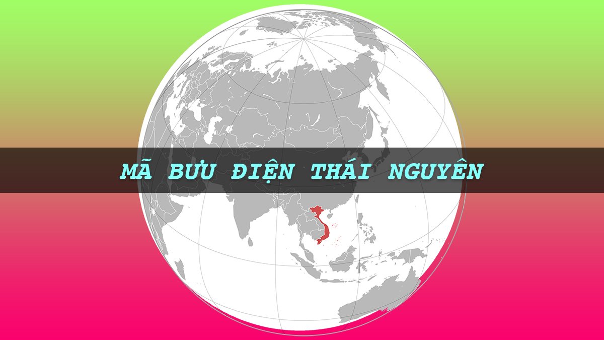 Mã bưu điện Thái Nguyên mới nhất Mã bưu điện Thái Nguyên mới nhất